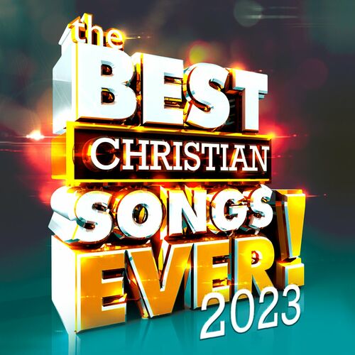 VA The Best Christian Songs Ever! 2023 (2022) SoftArchive