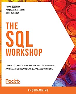The SQL Workshop Learn to create manipulate and secure data and manage relational databases with SQL True EPUB AZW3