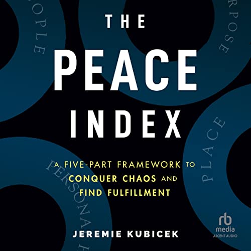 The Peace Index: A Five-Part Framework to Conquer Chaos and Find FulfillmentAudiobook
