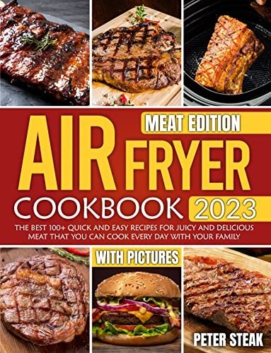 Air Fryer Cookbook 2023 Meat Edition: The best 100+ Quick And Easy Recipes
