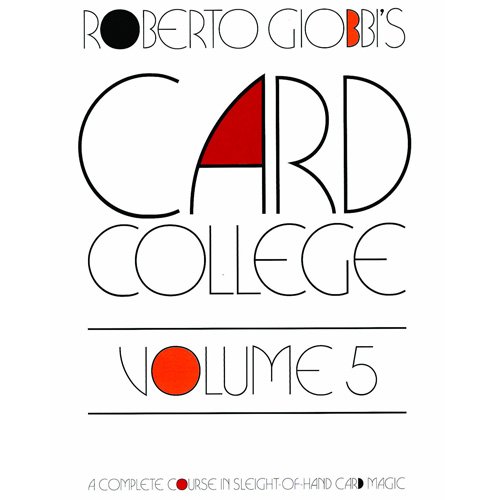 Card College A Complete Course in Sleight of Hand Card Magic Volume 5