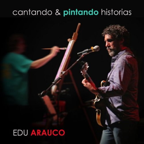 EDU ARAUCO - Cantando &amp; Pintando Historias (En Vivo) (2022)