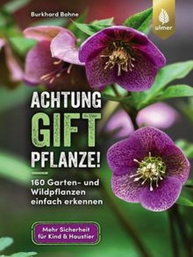 Achtung, Giftpflanze!: 160 Garten- und Wildpflanzen einfach erkennen.