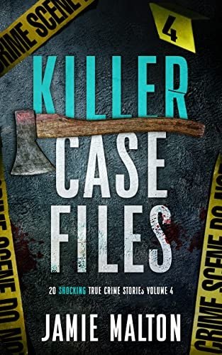 Killer Case Files: 20 Shocking True Crime Stories Volume 4