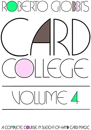 Card College A Complete Course in Sleight of Hand Card Magic Volume 4