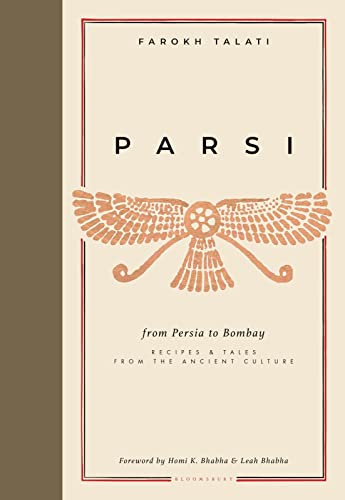 Parsi: From Persia to Bombay: Recipes &amp; Tales from the Ancient Culture