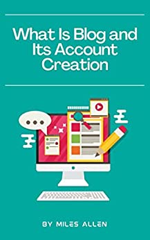 What is blog and its account creation