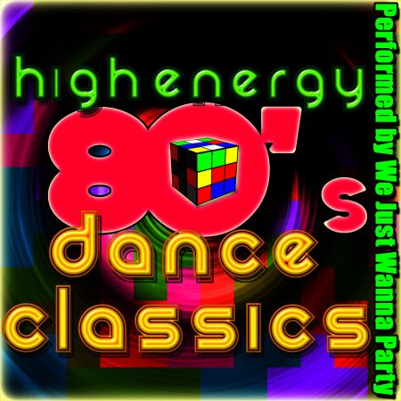 We Just Wanna Party - High Energy: 80's Dance Classics (2012)