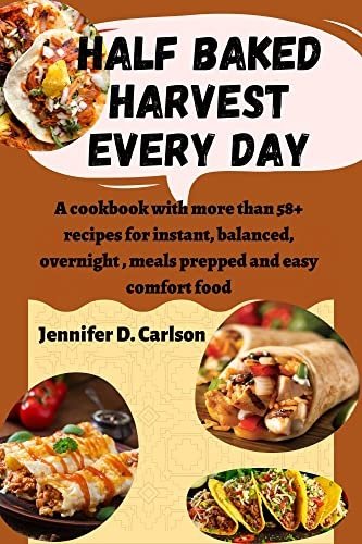Half baked harvest every day: A cookbook with more than 58+ recipes
