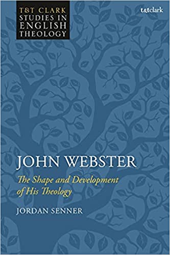 John Webster: The Shape and Development of His Theology