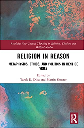 Religion in Reason: Metaphysics, Ethics, and Politics in Hent de Vries