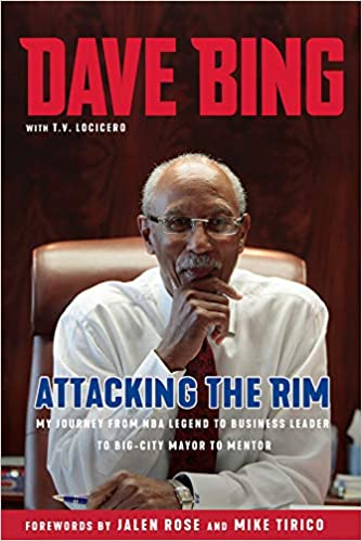 Dave Bing: Attacking the Rim: My Unlikely Journey from NBA Legend to Business Leader to Big-City Mayor to Mentor