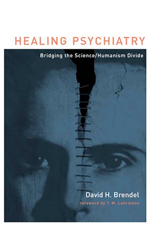 Healing Psychiatry: Bridging the Science/Humanism Divide