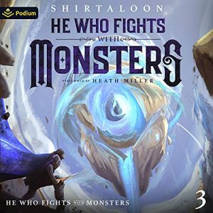 He Who Fights with Monsters 3: A LitRPG Adventure (He Who Fights with Monsters, Book 3)[Audiobook]