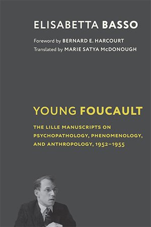 Young Foucault: The Lille Manuscripts on Psychopathology, Phenomenology, and Anthropology, 1952–1955