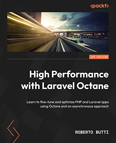 High Performance with Laravel Octane: Learn to fine-tune and optimize PHP and Laravel apps using Octane