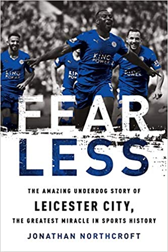 Fearless: The Amazing Underdog Story of Leicester City, the Greatest Miracle in Sports History