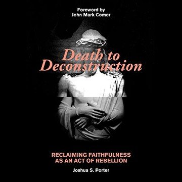 Death to Deconstruction: Reclaiming Faithfulness as an Act of RebellionAudiobook