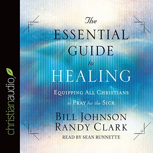 The Essential Guide to Healing: Equipping All Christians to Pray for the SickAudiobook