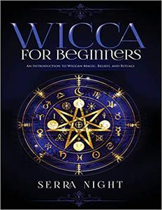 Wicca for Beginners: An Introduction to Wiccan Magic, Beliefs, and Rituals