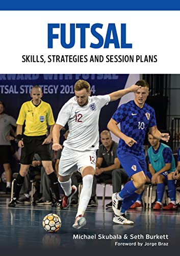 Futsal: Skills, Strategies and Session Plans
