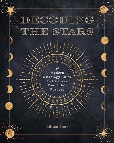 Decoding the Stars: A Modern Astrology Guide to Discover Your Life's Purpose (Complete Illustrated Encyclopedia)