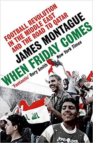When Friday Comes: Football Revolution in the Middle East and the Road to Qatar