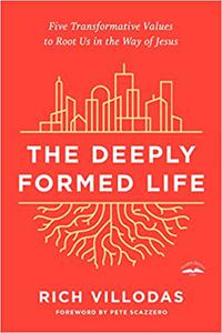 The Deeply Formed Life: Five Transformative Values to Root Us in the Way of Jesus