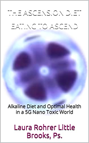 THE ASCENSION DIET - EATING TO ASCEND: Alkaline Diet and Optimal Health in a 5G Nano Toxic World