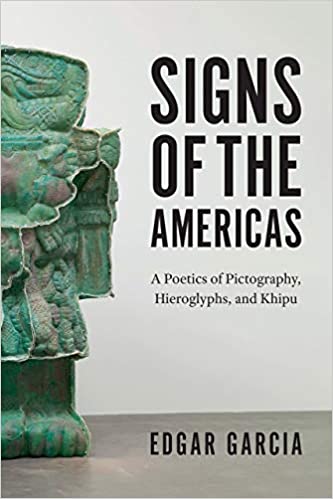 Signs of the Americas – A Poetics of Pictography, Hieroglyphs, and Khipu