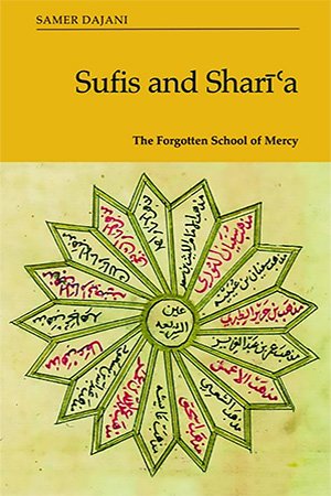 Sufis and Sharīʿa: The Forgotten School of Mercy