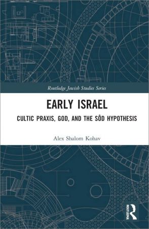 Early Israel: Cultic Praxis, God, and the Sôd Hypothesis