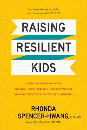 Raising Resilient Kids: 8 Principles for Bringing Up Healthy, Happy, Successful Children