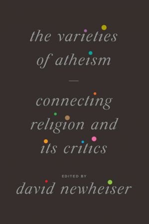 The Varieties of Atheism: Connecting Religion and Its Critics