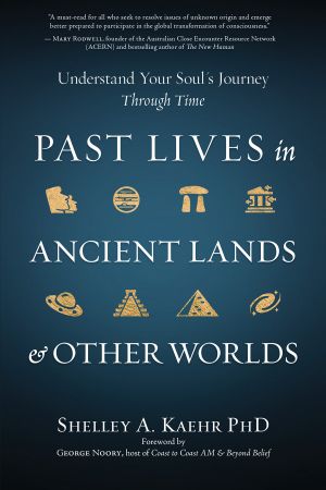 Past Lives in Ancient Lands &amp; Other Worlds: Understand Your Soul's Journey Through Time