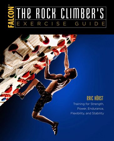 The Rock Climber's Exercise Guide : Training for Strength, Power, Endurance, Flexibility, and Stability (true PDF)