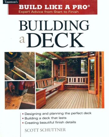 Building a Deck: Expert Advice from Start to Finish (Taunton's Build Like a Pro)