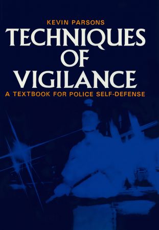 Techniques of Vigilance : A Textbook for Police Self Defense