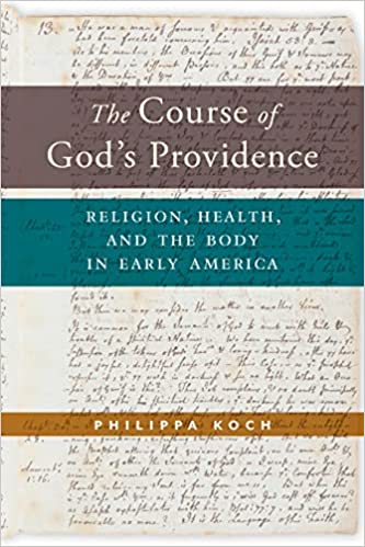 The Course of Gods Providence: Religion, Health, and the Body in Early America: 3 (North American Religions)