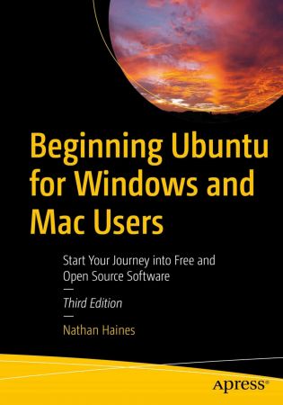 Beginning Ubuntu for Windows and Mac Users: Start Your Journey into Free and Open Source Software, 3rd Ed (True PDF,EPUB)