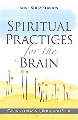 Spiritual Practices for the Brain: Caring for Mind, Body, and Soul