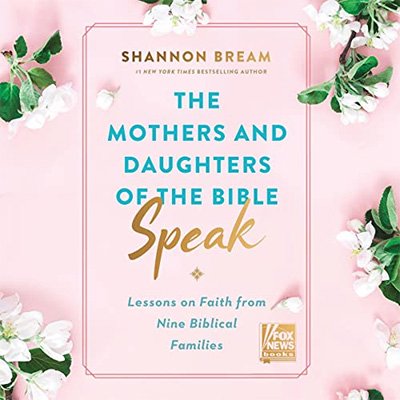 The Mothers and Daughters of the Bible Speak: Lessons on Faith from Nine Biblical Families (Audiobook)