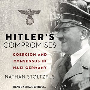 Hitler’s Compromises: Coercion and Consensus in Nazi GermanyAudiobook