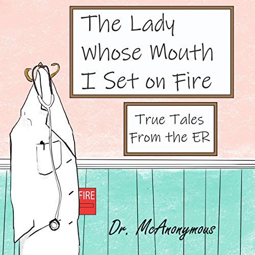 The Lady Whose Mouth I Set on Fire: True Tales from the ERAudiobook