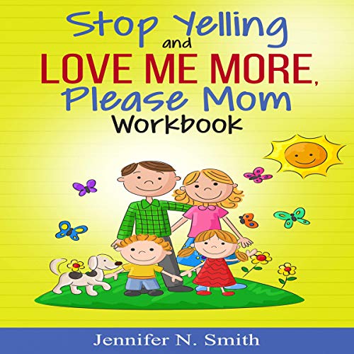 Stop Yelling and Love Me More, Please Mom Workbook: Happy Mom 2Audiobook