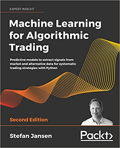 Machine Learning for Algorithmic Trading: Predictive models to extract signals from market and alternative data, 2nd Edition