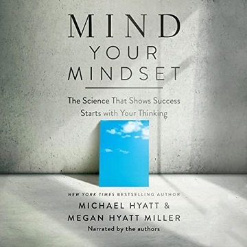 Mind Your Mindset: The Science That Shows Success Starts with Your Thinking[Audiobook]