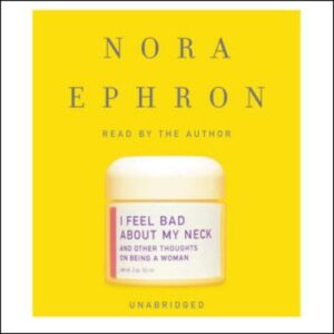 I Feel Bad About My Neck: And Other Thoughts on Being a WomanAudiobook