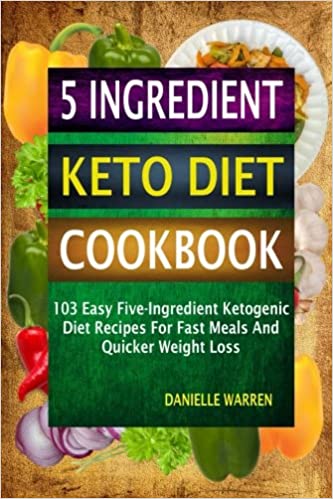 Download 5 Ingredient Keto Diet Cookbook: 103 Easy Five-Ingredient ...