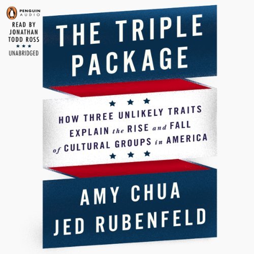 The Triple Package: How Three Unlikely Traits Explain the Rise and Fall of Cultural Groups in AmericaAudiobook